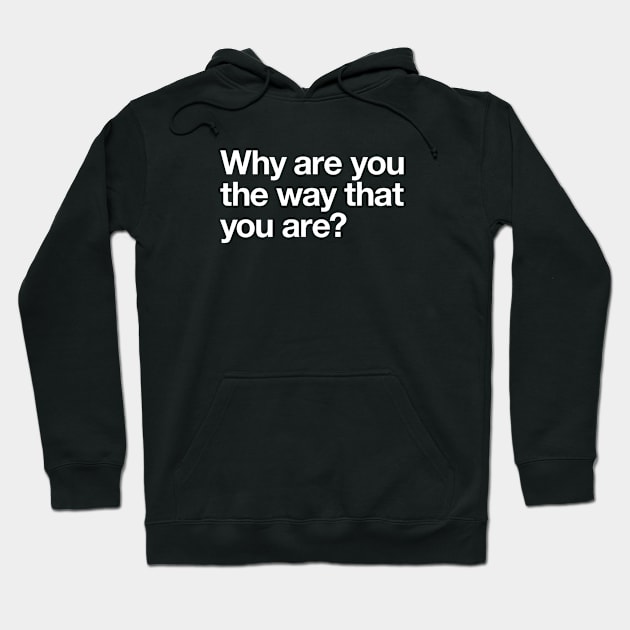 Why are you the way that you are? Hoodie by Popvetica